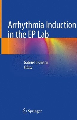 Gabriel Cismaru - Arrhythmia Induction in the EP Lab, Inbunden