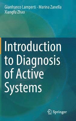 Gianfranco Lamperti, Marina Zanella, Xiangfu Zhao - Introduction to Diagnosis of Active Systems, Inbunden