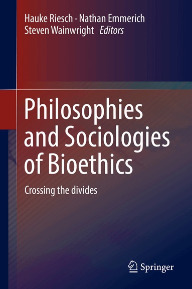 Hauke Riesch, Nathan Emmerich, Steven Wainwright - Philosophies and Sociologies of Bioethics, Inbunden
