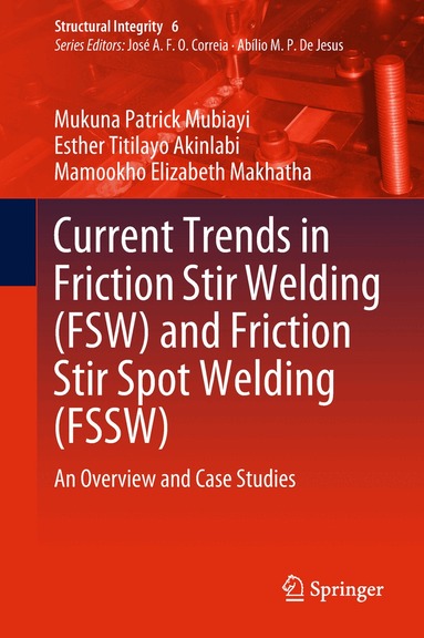 Mukuna Patrick Mubiayi, Esther Titilayo Akinlabi, Mamookho Elizabeth Makhatha - Current Trends in Friction Stir Welding (FSW) and Friction Stir Spot Welding (FSSW), Inbunden