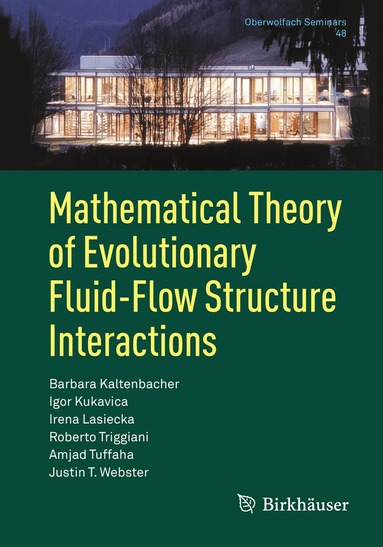 Barbara Kaltenbacher, Igor Kukavica, Irena Lasiecka, Roberto Triggiani, Amjad Tuffaha, Justin T. Webster - Mathematical Theory of Evolutionary Fluid-Flow Structure Interactions, Häftad