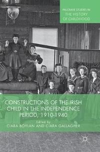 bokomslag Constructions of the Irish Child in the Independence Period, 1910-1940