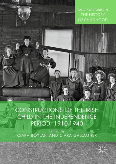 Ciara Boylan, Ciara Gallagher - Constructions of the Irish Child in the Independence Period, 1910-1940, Inbunden