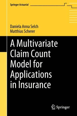 Daniela Anna Selch, Matthias Scherer - Multivariate Claim Count Model for Applications in Insurance, Inbunden