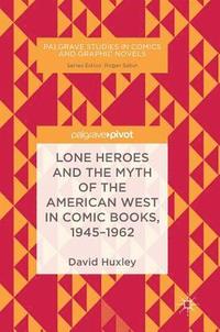 bokomslag Lone Heroes and the Myth of the American West in Comic Books, 1945-1962