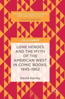 Lone Heroes and the Myth of the American West in Comic Books, 1945-1962 1