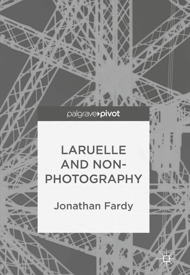 Jonathan Fardy - Laruelle and Non-Photography, Inbunden