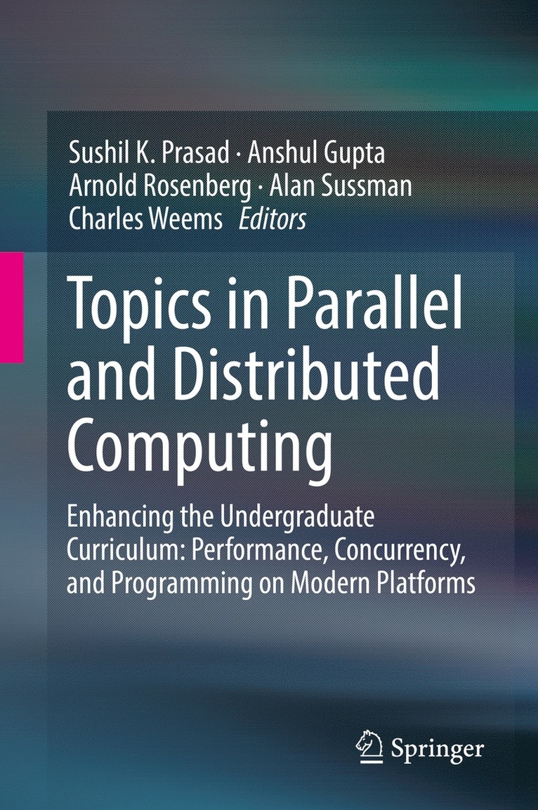 Sushil K. Prasad, Anshul Gupta, Arnold Rosenberg, Alan Sussman, Charles Weems - Topics in Parallel and Distributed Computing, Inbunden