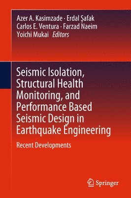 Azer A. Kasimzade, Erdal Şafak, Carlos E. Ventura, Farzad Naeim, Yoichi Mukai, Erdal &#350;afak, Erdal ¿Afak - Seismic Isolation, Structural Health Monitoring, and Performance Based Seismic Design in Earthquake Engineering, Inbunden