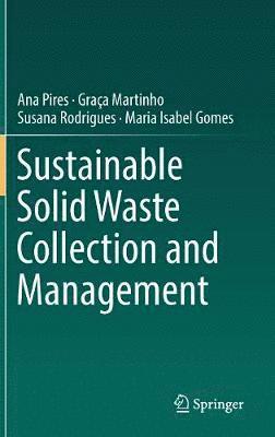 Ana Pires, Graça Martinho, Susana Rodrigues, Maria Isabel Gomes, Susana Martinho, Graça - Sustainable Solid Waste Collection and Management, Inbunden