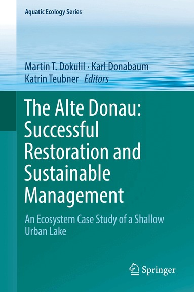 Martin T. Dokulil, Karl Donabaum, Katrin Teubner - Alte Donau: Successful Restoration and Sustainable Management, Inbunden