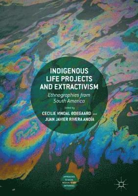 Cecilie Vindal Ødegaard, Juan Javier Rivera Andía, Juan Javier Rivera Andia - Indigenous Life Projects and Extractivism, Inbunden