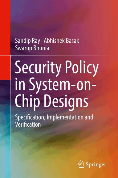 Sandip Ray, Abhishek Basak, Swarup Bhunia - Security Policy in System-on-Chip Designs, Inbunden