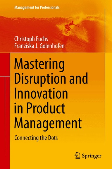 Christoph Fuchs, Franziska Golenhofen - Mastering Disruption and Innovation in Product Management, Inbunden