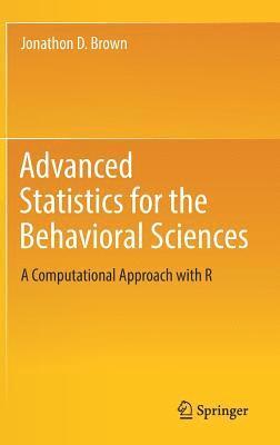 Jonathon D. Brown - Advanced Statistics for the Behavioral Sciences, Inbunden