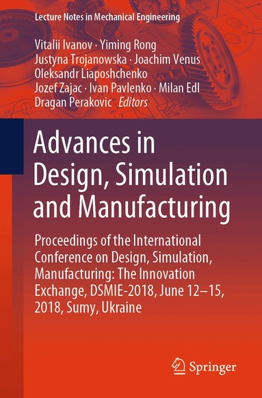 Vitalii Ivanov, Yiming Rong, Justyna Trojanowska, Joachim Venus, Oleksandr Liaposhchenko, Jozef Zajac, Ivan Pavlenko, Milan Edl, Dragan Perakovic - Advances in Design, Simulation and Manufacturing, Häftad