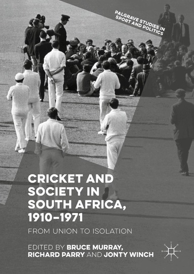 Bruce Murray, Richard Parry, Jonty Winch - Cricket and Society in South Africa, 1910–1971, Inbunden