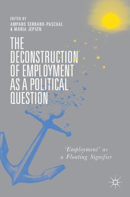 Amparo Serrano-Pascual, Maria Jepsen - Deconstruction of Employment as a Political Question, Inbunden