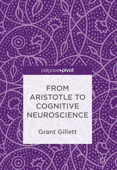 Grant Gillett - From Aristotle to Cognitive Neuroscience, Inbunden