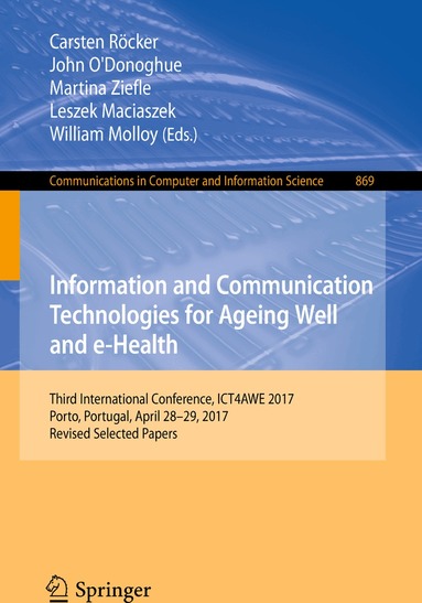 Carsten Röcker, John O’Donoghue, Martina Ziefle, Leszek Maciaszek, William Molloy - Information and Communication Technologies for Ageing Well and e-Health, Häftad