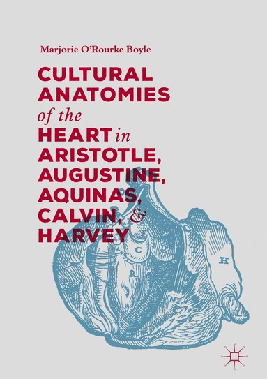 bokomslag Cultural Anatomies of the Heart in Aristotle, Augustine, Aquinas, Calvin, and Harvey