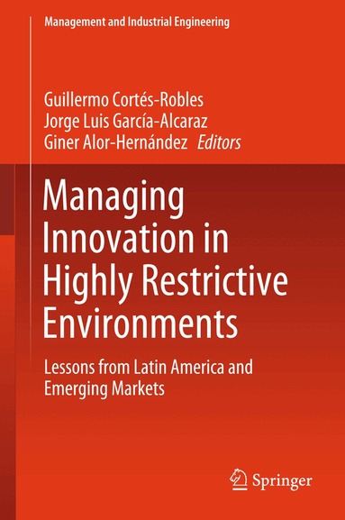 Guillermo Cortés-Robles, Jorge Luis García-Alcaraz, Giner Alor-Hernández - Managing Innovation in Highly Restrictive Environments, Inbunden
