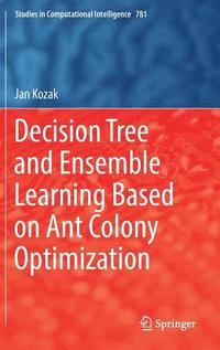 bokomslag Decision Tree and Ensemble Learning Based on Ant Colony Optimization