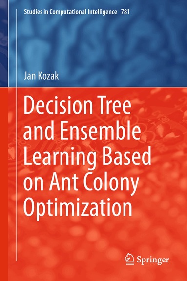 Jan Kozak - Decision Tree and Ensemble Learning Based on Ant Colony Optimization, Inbunden