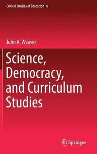 bokomslag Science, Democracy, and Curriculum Studies