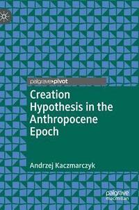 bokomslag Creation Hypothesis in the Anthropocene Epoch