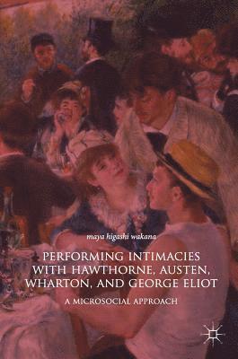 bokomslag Performing Intimacies with Hawthorne, Austen, Wharton, and George Eliot