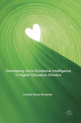 Camila Devis-Rozental - Developing Socio-Emotional Intelligence in Higher Education Scholars, Inbunden
