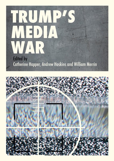 Catherine Happer, Andrew Hoskins, William Merrin - Trump’s Media War, Häftad