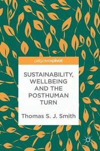 bokomslag Sustainability, Wellbeing and the Posthuman Turn