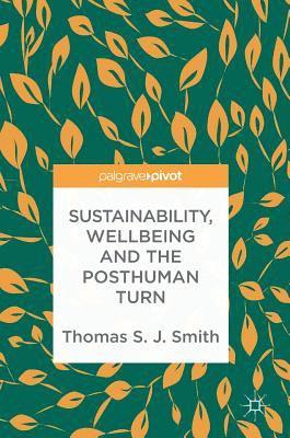 Sustainability, Wellbeing and the Posthuman Turn 1