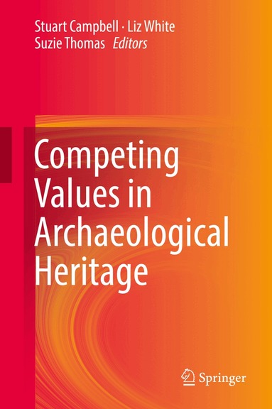 Stuart Campbell, Liz White, Suzie Thomas - Competing Values in Archaeological Heritage, Inbunden