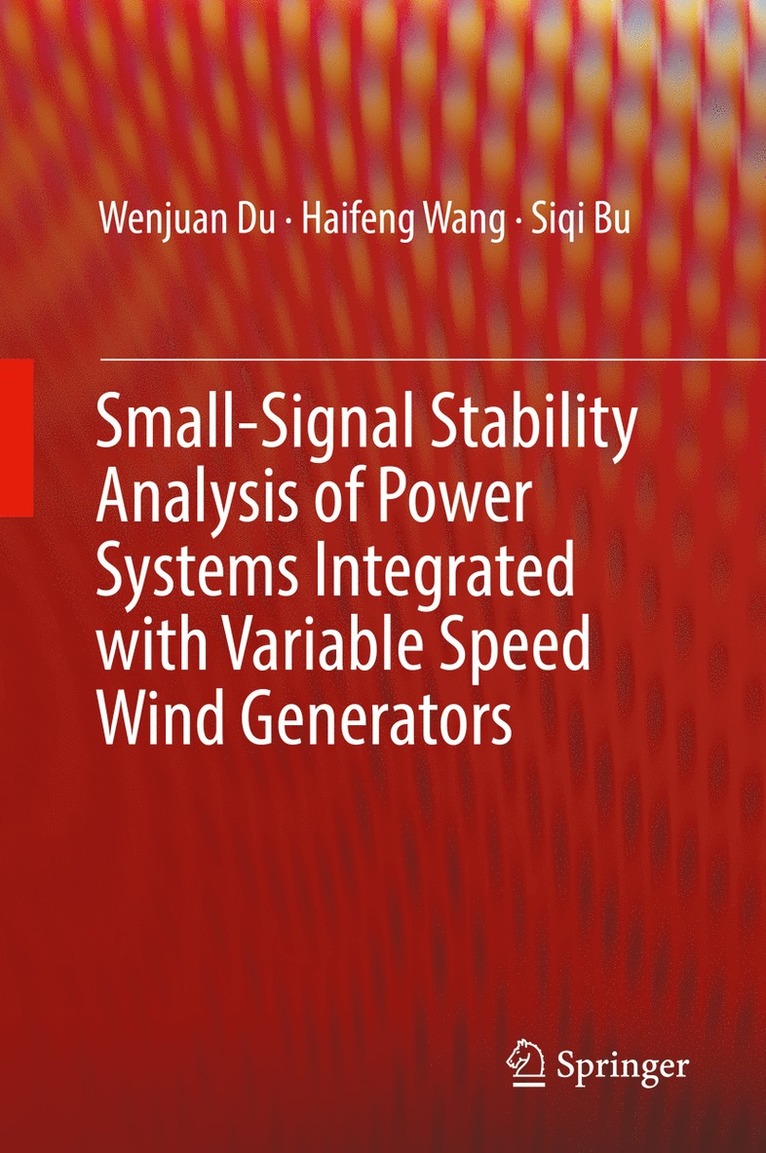 Wenjuan Du, Haifeng Wang, Siqi Bu - Small-Signal Stability Analysis of Power Systems Integrated with Variable Speed Wind Generators, Inbunden