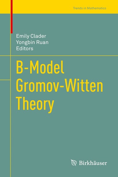Emily Clader, Yongbin Ruan - B-Model Gromov-Witten Theory, Inbunden