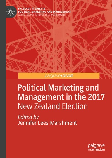 Jennifer Lees-Marshment - Political Marketing and Management in the 2017 New Zealand Election, Inbunden