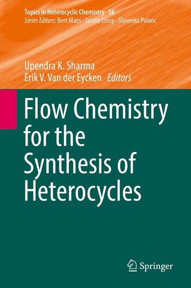 Upendra K. Sharma, Erik V. Van der Eycken - Flow Chemistry for the Synthesis of Heterocycles, Inbunden