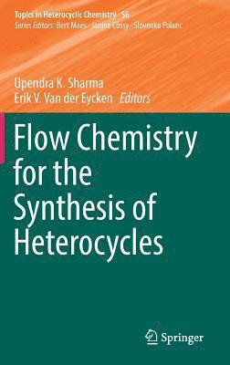 Flow Chemistry for the Synthesis of Heterocycles