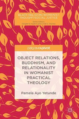 Object Relations, Buddhism, and Relationality in Womanist Practical Theology 1