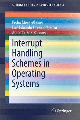 Pedro Mejia-Alvarez, Luis Eduardo Leyva-del-Foyo, Arnaldo Diaz-Ramirez, Luis Eduardo Leyva-Del-Foyo - Interrupt Handling Schemes in Operating Systems, Häftad