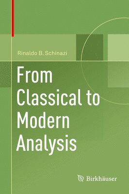 Rinaldo B. Schinazi - From Classical to Modern Analysis, Inbunden