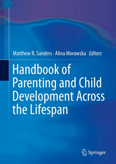 Matthew R. Sanders, Alina Morawska - Handbook of Parenting and Child Development Across the Lifespan, Inbunden