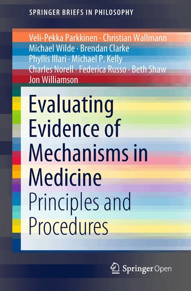 Veli-Pekka Parkkinen, Christian Wallmann, Michael Wilde, Brendan Clarke, Phyllis Illari, Michael P Kelly, Charles Norell, Federica Russo, Beth Shaw, Jon Williamson - Evaluating Evidence of Mechanisms in Medicine, Häftad