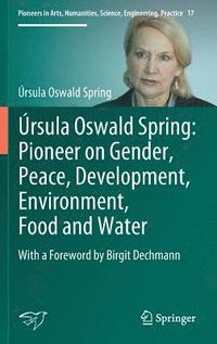 bokomslag rsula Oswald Spring: Pioneer on Gender, Peace, Development, Environment, Food and Water