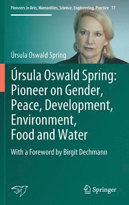 bokomslag rsula Oswald Spring: Pioneer on Gender, Peace, Development, Environment, Food and Water