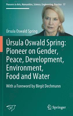 Úrsula Oswald Spring - Úrsula Oswald Spring: Pioneer on Gender, Peace, Development, Environment, Food and Water, Inbunden