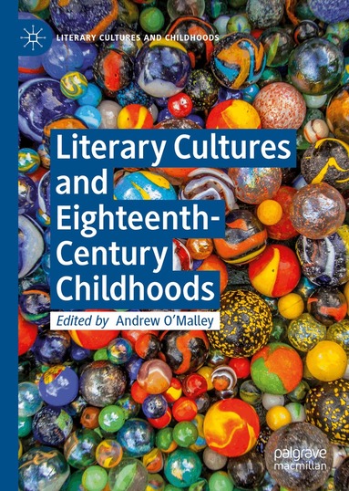 Andrew O'Malley - Literary Cultures and Eighteenth-Century Childhoods, Inbunden